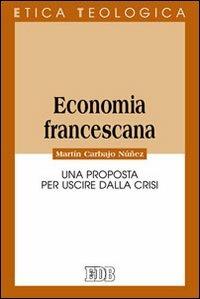 Economia francescana. Una proposta per uscire dalla crisi - Martín Carbajo Núñez - copertina