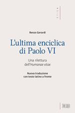 L' ultima enciclica di Paolo VI. Una rilettura dell'Humanae vitae. Testo latino a fronte. Ediz. bilingue