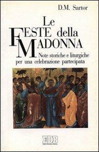 Le feste della Madonna. Note storiche e liturgiche per una celebrazione partecipata - Danilo M. Sartor - copertina