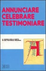 Annunciare, celebrare, testimoniare. Il Vangelo della carità in una pastorale organica. Atti del convegno. Vol. \2