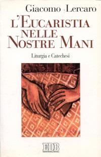 L'eucaristia nelle nostre mani. Liturgia e catechesi - Giacomo Lercaro - copertina