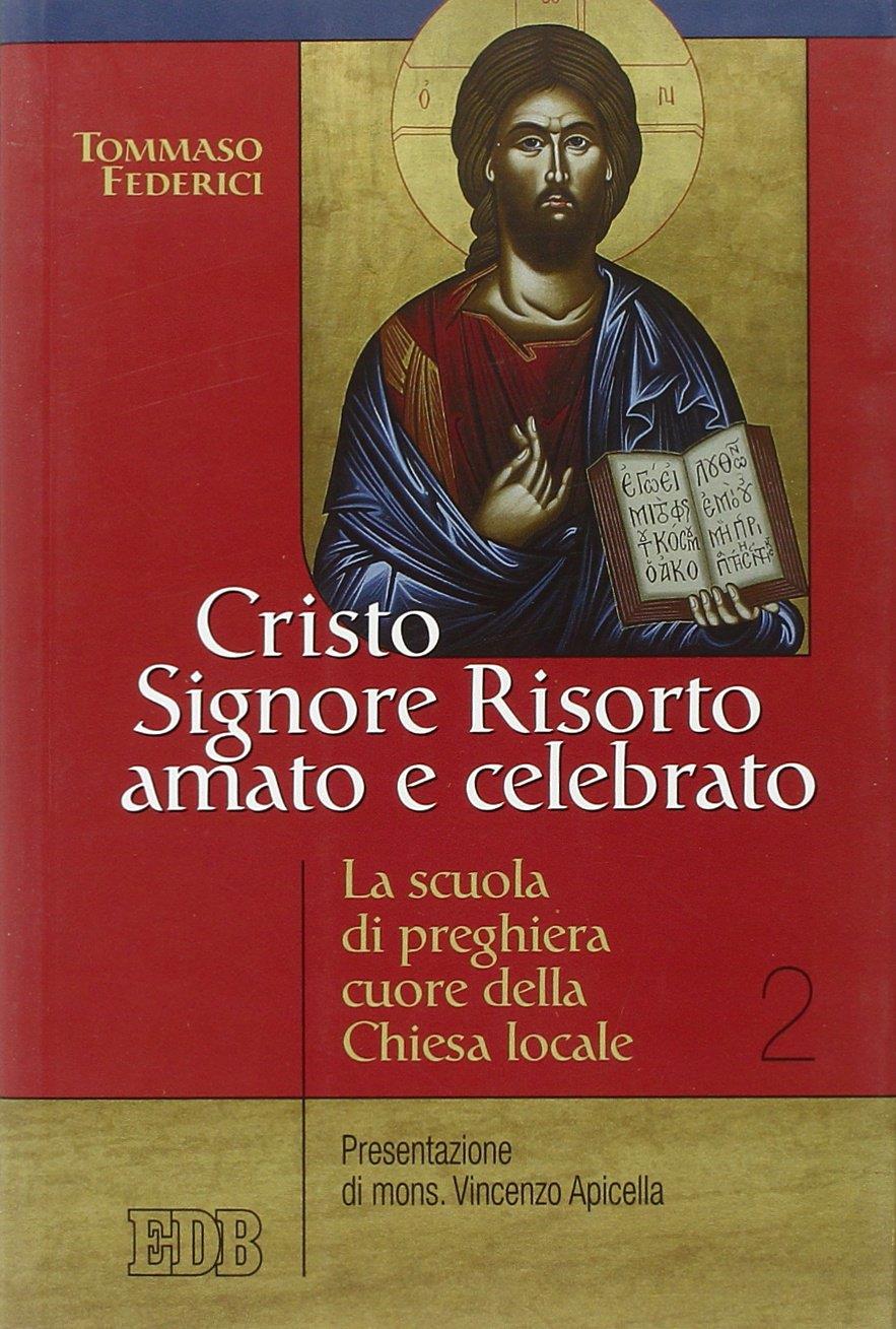 Cristo Signore risorto amato e celebrato. La scuola di preghiera cuore della Chiesa locale