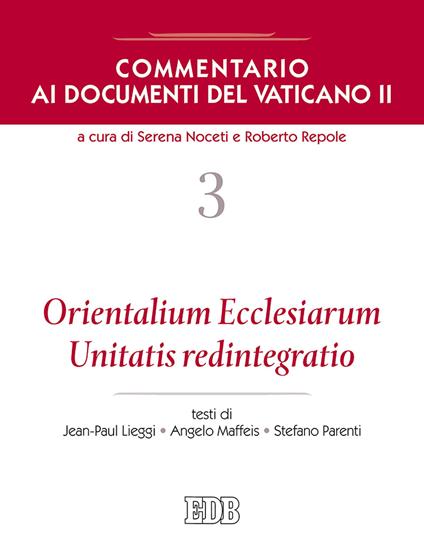 Commentario ai documenti del Vaticano II. Vol. 3: Orientalium Ecclesiarum, Unitatis redintegratio. - Jean Paul Lieggi,Angelo Maffeis,Stefano Parenti - copertina