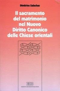 Il sacramento del matrimonio nel nuovo diritto canonico delle Chiese orientali - Dimitrios Salachas - copertina