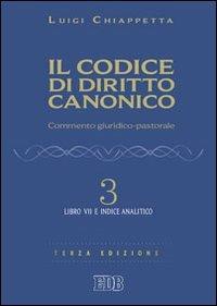 Il codice di diritto canonico. Commento giuridico-pastorale. Vol. 3: Libro VII e Indice analitico - Luigi Chiappetta - copertina
