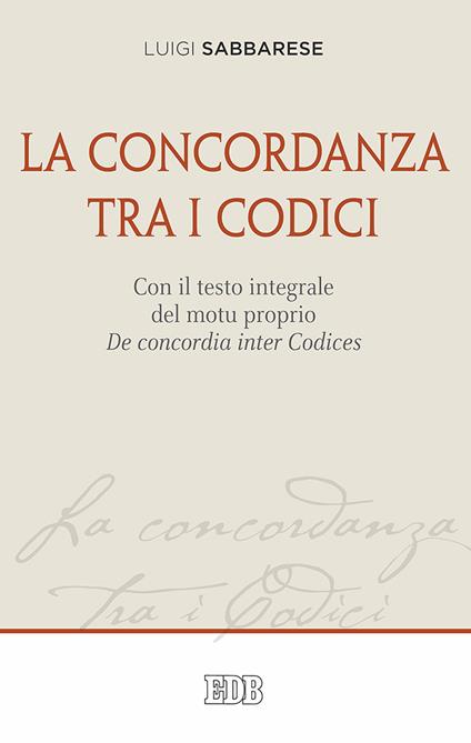 La concordanza tra i codici. Con il testo integrale del motu proprio De concordia inter Codices - Luigi Sabbarese - copertina