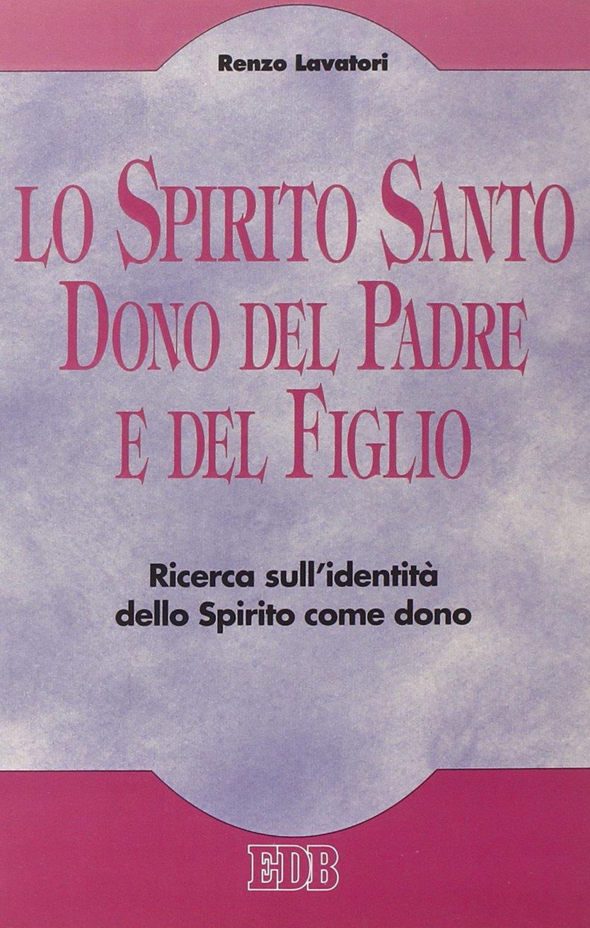 Lo Spirito Santo dono del Padre e del Figlio. Ricerca sull'identità dello Spirito come dono