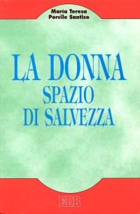 La donna, spazio di salvezza. Missione della donna nella Chiesa, una prospettiva antropologica - M. Teresa Porcile Santiso - copertina