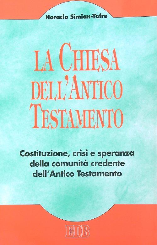 La chiesa dell'Antico Testamento. Costituzione, crisi e speranza della comunità credente dell'Antico Testamento