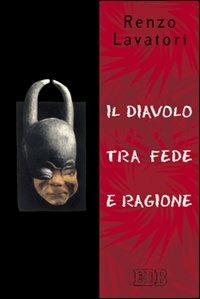 Il diavolo tra fede e ragione - Renzo Lavatori - copertina
