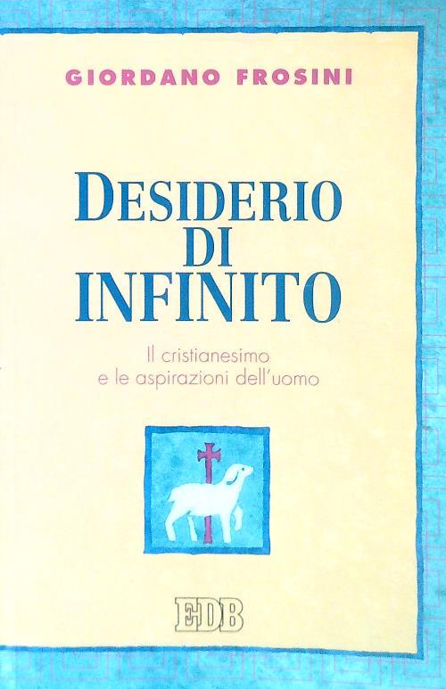Desiderio di infinito. Il cristianesimo e le aspirazioni dell'uomo