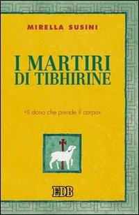 I martiri di Tibhirine. «Il dono che prende il corpo» - Mirella Susini - copertina