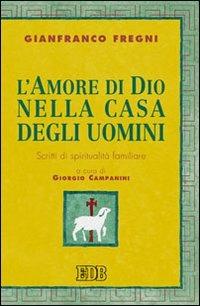 L'amore di Dio nella casa degli uomini. Scritti di spiritualità familiare - Gianfranco Fregni - copertina