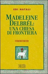 Madeleine Delbrel: una chiesa di frontiera - Edi Natali - copertina