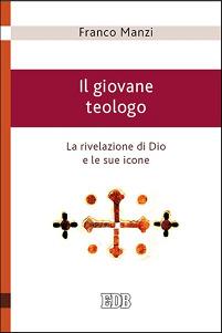 Il giovane teologo. La rivelazione di Dio e le sue icone - Franco Manzi - copertina