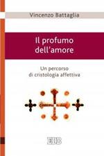 Il profumo dell'amore. Un percorso di cristologia affettiva