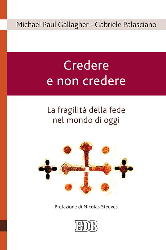 Credere e non credere. La fragilità della fede nel mondo di oggi - Michael Paul Gallagher,Gabriele Palasciano - copertina