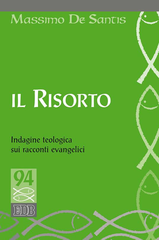 Il Risorto. Indagine teologica sui racconti evangelici - Massimo De Santis - copertina