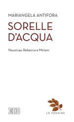 Sorelle d'acqua. Nausica, Rebecca e Miriam