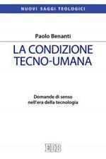 La condizione tecno-umana. Domande di senso nell'era della tecnologia