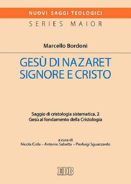 Gesù di Nazaret Signore e Cristo. Saggio di cristologia sistematica. Vol. 2: Gesù al fondamento della Cristologia - Marcello Bordoni - copertina