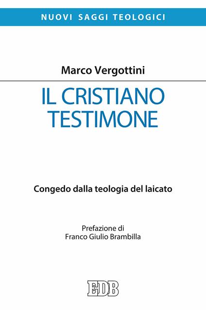 Il cristiano testimone. Congedo dalla teologia del laicato - Marco Vergottini - copertina