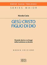 Gesù Cristo figlio di Dio. Vicenda storica e sviluppi della tradizione ecclesiale. Nuova ediz.