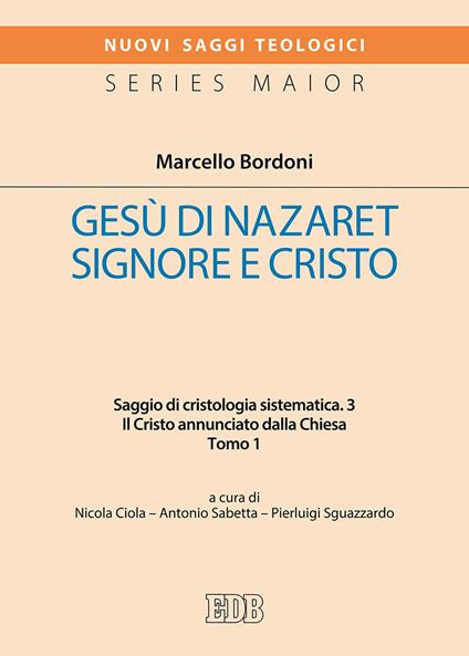 Gesù di Nazareth. Signore e Cristo. Saggio di cristologia sistematica. Vol. 3/1: Il Cristo annunciato dalla Chiesa - Marcello Bordoni - copertina