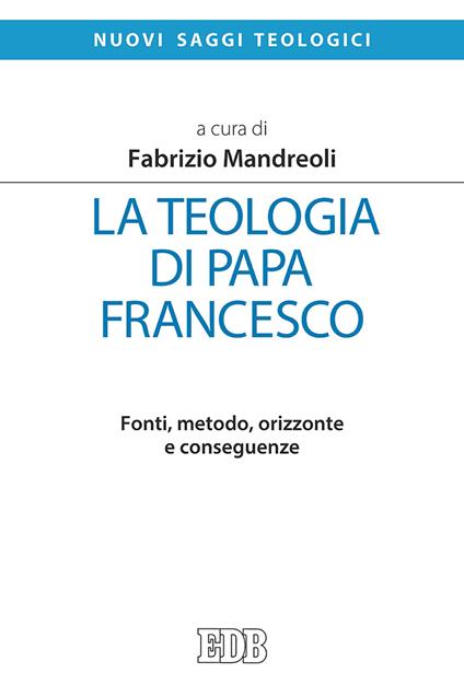 La teologia di Papa Francesco. Fonti, metodo, orizzonte e conseguenze - copertina