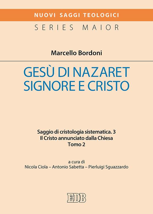 Gesù di Nazaret Signore e Cristo. Saggio di cristologia sistematica. Vol. 3/2: Il Cristo annunciato dalla Chiesa - Marcello Bordoni - copertina