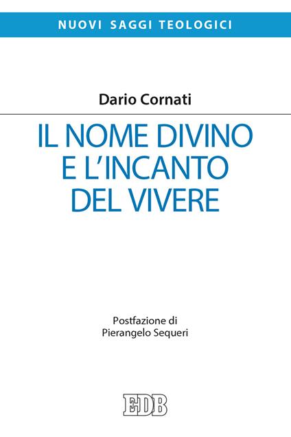 Il nome divino e l'incanto del vivere - Dario Cornati - copertina