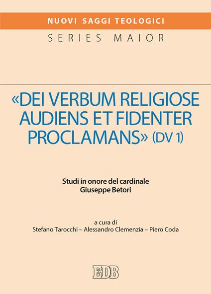 «Dei verbum religiose audiens et fidenter proclamans» (DV 1). Studi in onore del cardinale Giuseppe Betori - Stefano Tarocchi,Alessandro Clemenzia,Piero Coda - copertina