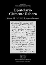 Epistolario Clemente Rebora. Vol. 3: 1945-1957. Il ritorno alla poesia