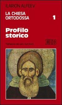 La Chiesa ortodossa. Vol. 1: Profilo storico - Ilarion Alfeev - copertina