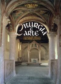 Liturgia e arte. I luoghi della celebrazione - Vincenzo Gatti - copertina