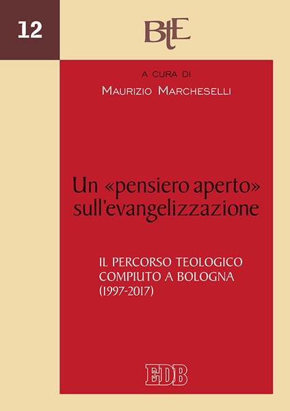 Un «pensiero aperto» sull'evangelizzazione. Il percorso teologico compiuto a Bologna (1997-2017) - copertina