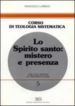 Lo Spirito Santo: mistero e presenza. Per una sintesi di pneumatologia