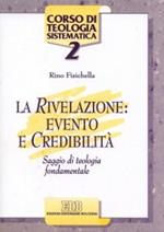 La rivelazione: evento e credibilità. Saggio di teologia fondamentale