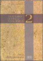 Trattato di etica teologica. Vol. 2: Etica della persona.