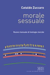 Morale sessuale. Nuovo manuale di teologia morale - Cataldo Zuccaro - copertina