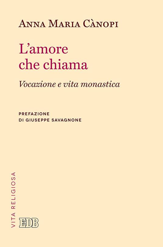 L'amore che chiama. Vocazione e vita monastica - Anna Maria Cànopi - copertina