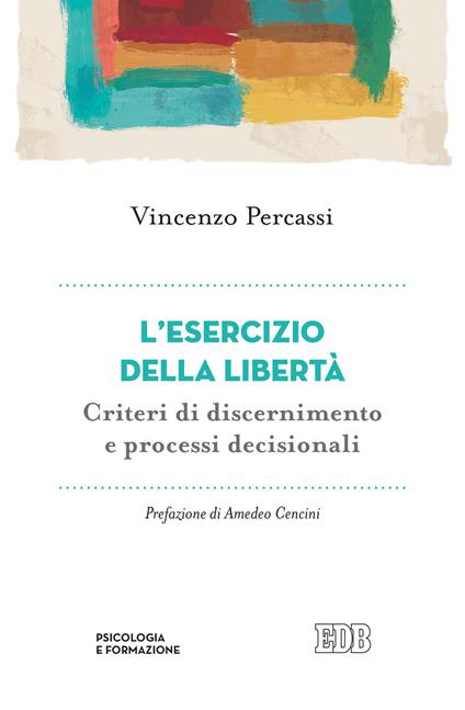 L' esercizio della libertà. Criteri di discernimento e processi decisionali - Vincenzo Percassi - copertina