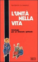 L' unità nella vita. Antologia per un itinerario spirituale