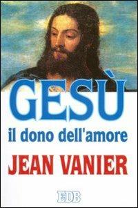 Gesù il dono dell'amore - Jean Vanier - copertina