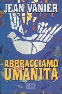 Abbracciamo la nostra umanità - Jean Vanier - copertina