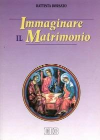 Immaginare il matrimonio - Battista Borsato - copertina