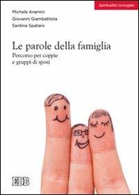 Le parole della famiglia. Percorso per coppie e gruppi di sposi - Michele Aramini,Giovanni Giambattista,Santina Spataro - copertina