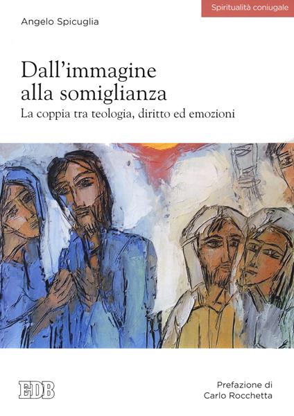 Dall’immagine alla somiglianza. La coppia tra teologia, diritto ed emozioni - Angelo Spicuglia - copertina