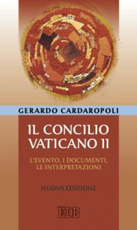 Il concilio Vaticano II. L'evento, i documenti, le interpretazini - Gerardo Cardaropoli - copertina