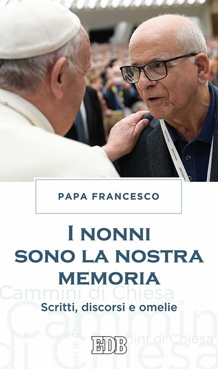 I nonni sono la nostra memoria. Scritti, discorsi e omelie - Francesco (Jorge Mario Bergoglio) - copertina